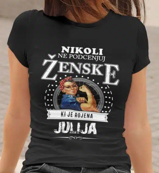 Majica Ne Podcenjuj Ženske Julij — tisk na majico