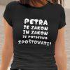 Majica - Petra je zakon in zakon je potrebno spoštovati — tisk na majico