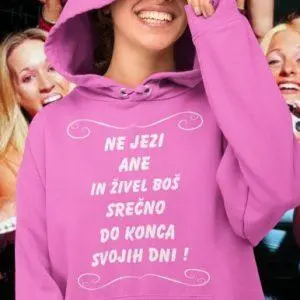 Jopica Ne jezi Ane In Živel Boš Srečno Do Konca Svojih Dni — tisk na majico