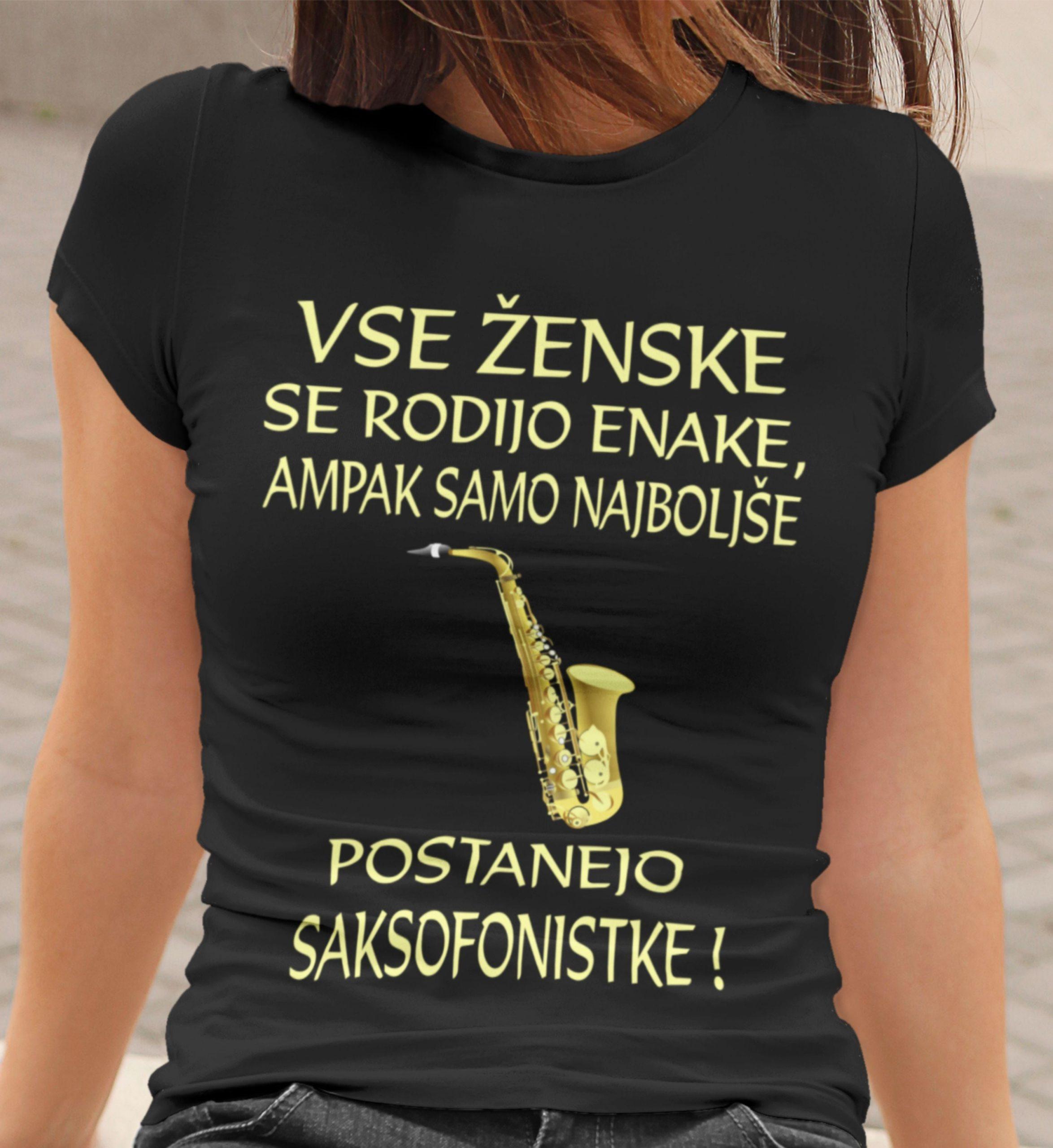 Majica - Najboljše Postanejo Saksofonistke — tisk na majico