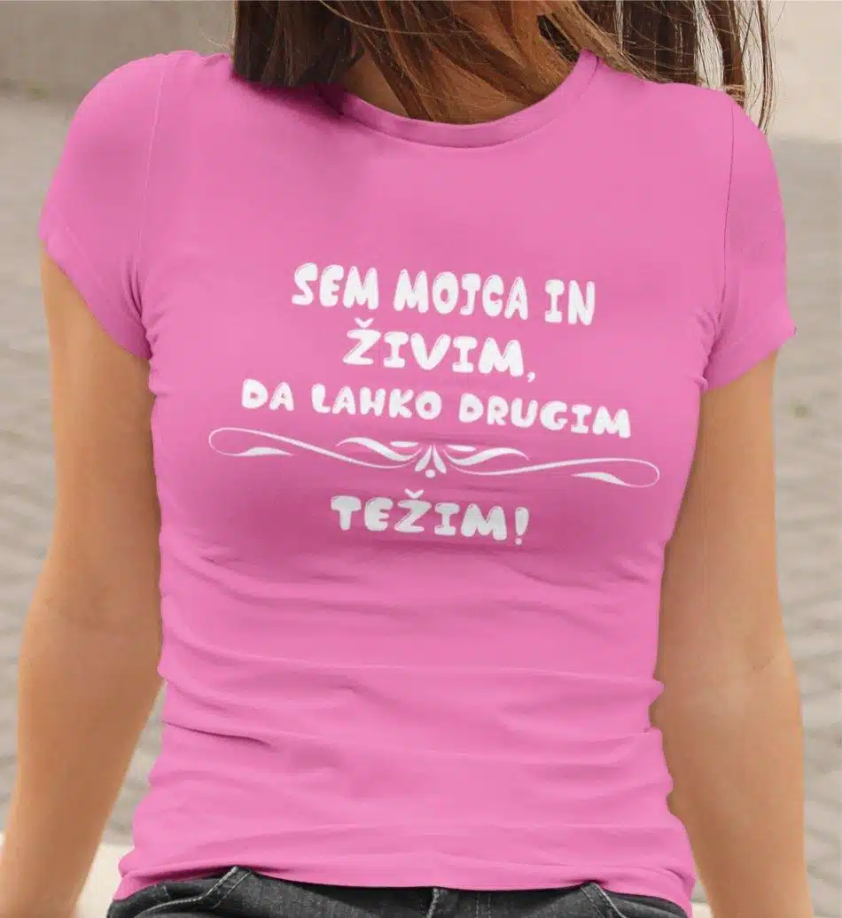 Majica - Sem Mojca in živim, da lahko drugim težim — tisk na majico