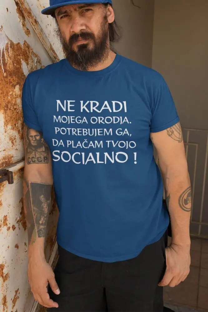 Ne Kradi Mojega Orodja Potrebujem ga da plačam tvojo Socialno — tisk na majico
