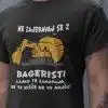 Ne Zajebavaj Se Z Bageristi — tisk na majico