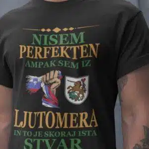 Nisem Perfekten, Ampak Sem Iz Ljutomera In To Je Skoraj Ista Stvar — tisk na majico