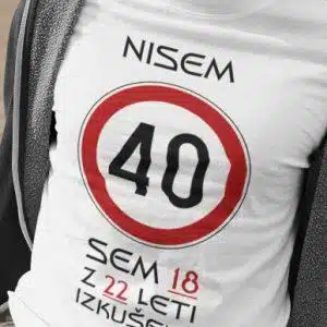 Majica Nisem 40 sem 18 z 22 leti Izkušenj — tisk na majico