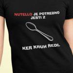Majica Nutello Je Potrebno Jesti Z Žlico, Ker Kruh Redi — tisk na majico