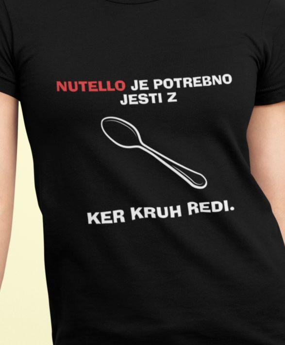 Majica Nutello Je Potrebno Jesti Z Žlico, Ker Kruh Redi — tisk na majico