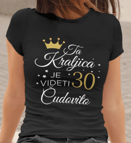 Ta Kraljica Je Videti Čudovito 30 [Starost po želji] — tisk na majico