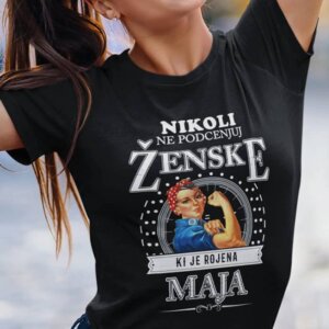 Nikoli Ne Podcenjuj Ženske Rojene Maja — tisk na majico