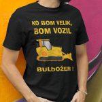 Majica Ko bom velik bom vozil BULDOŽER — tisk na majico