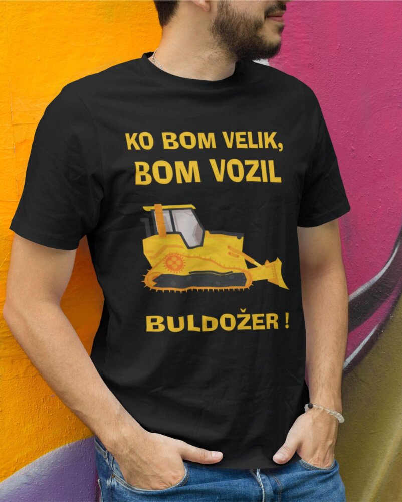 Majica Ko bom velik bom vozil BULDOŽER — tisk na majico