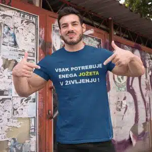 Majica - Vsak potrebuje enega Jožeta v življenju — tisk na majico