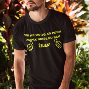 Vsi Me Vidijo Ko Pijem Ampak Nihče Ko Sem Žejen — tisk na majico