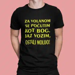Majica - Za volanom se počutim kot Bog — tisk na majico