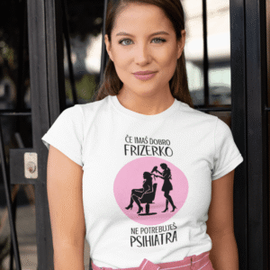 Majica - Če Imaš Dobro Frizerko, Ne Potrebuješ Psihiatra — tisk na majico