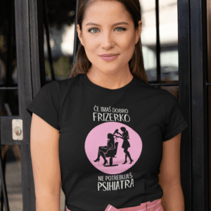 Majica - Če Imaš Dobro Frizerko, Ne Potrebuješ Psihiatra — detajl natisa