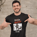 Majica - Groom / PUSSY To Be — tisk na majico