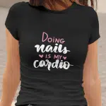 Doing Nails Is My Cardio — tisk na majico