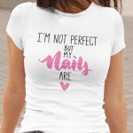 I`m Not Perfect, But My Nails Are — tisk na majico