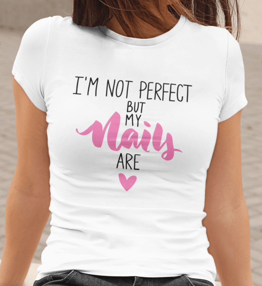 I`m Not Perfect, But My Nails Are — tisk na majico