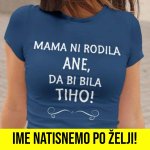 Mama Ni Rodila [IME PO ŽELJI], Da Bi Bila TIHO! — tisk na majico