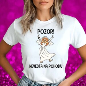 Majica Za Nevesto - Pozor Nevesta Na Pohodu — tisk na majico