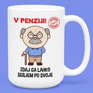Skodelica - V Penziji, Sedaj Ga Lahko Ser*** Po Svoje — tisk na majico