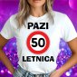 PAZI (50) LETNICA / LETNIK * leto po želji — tisk na majico