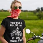 Motoristka - You Would Be Loud Too — tisk na majico