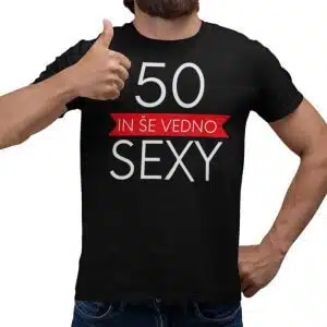 Še Vedno Sexy m/ž - starost po želji — tisk na majico