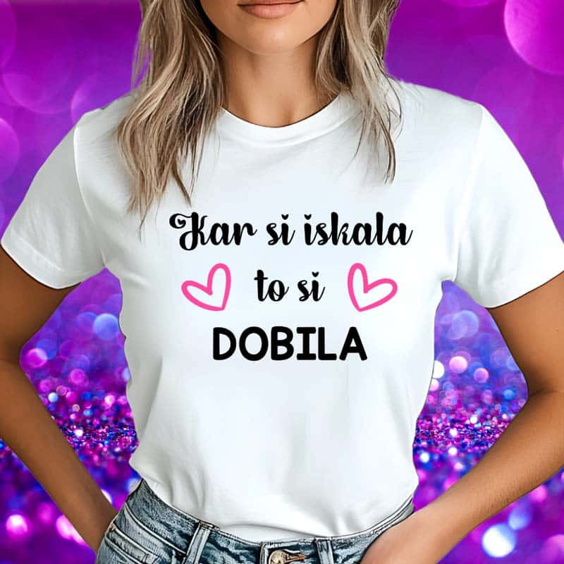 Majica Za Dekliščino - Kar Si Iskala To Si Dobila — tisk na majico