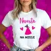 Majica Za Nevesto - Nevesta Na Misiji — tisk na majico