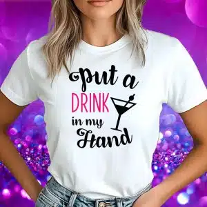 Majica Za Dekliščino - Put A Drink In My Hand — tisk na majico