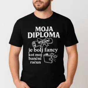 Majica Moja diploma je bolj fancy kot moj bančni račun — tisk na majico