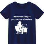 Majica Ne morem zdaj, se pretvarjam da delam — tisk na majico