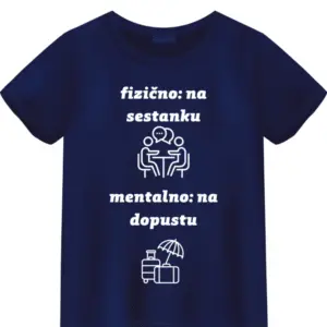 Majica Fizično na sestanku mentalno na dopustu — detajl natisa