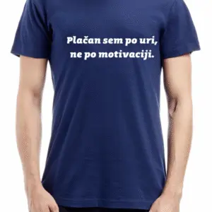 Majica Plačan sem po uri ne po motivaciji — tisk na majico