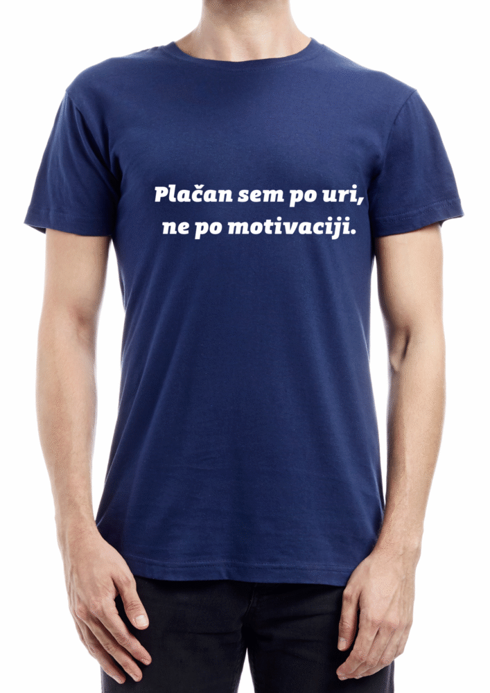 Majica Plačan sem po uri ne po motivaciji — tisk na majico